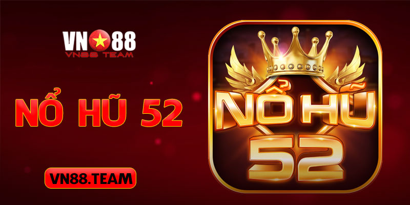 Nổ Hũ 52 VN88 Sân Chơi Hấp Dẫn Trên Thị Trường Online 