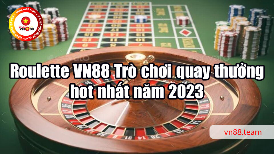 Roulette VN88 - Trò chơi quay thưởng hot nhất năm 2023