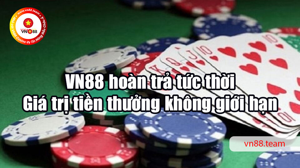 VN88 hoàn trả tức thời - Giá trị tiền thưởng không giới hạn