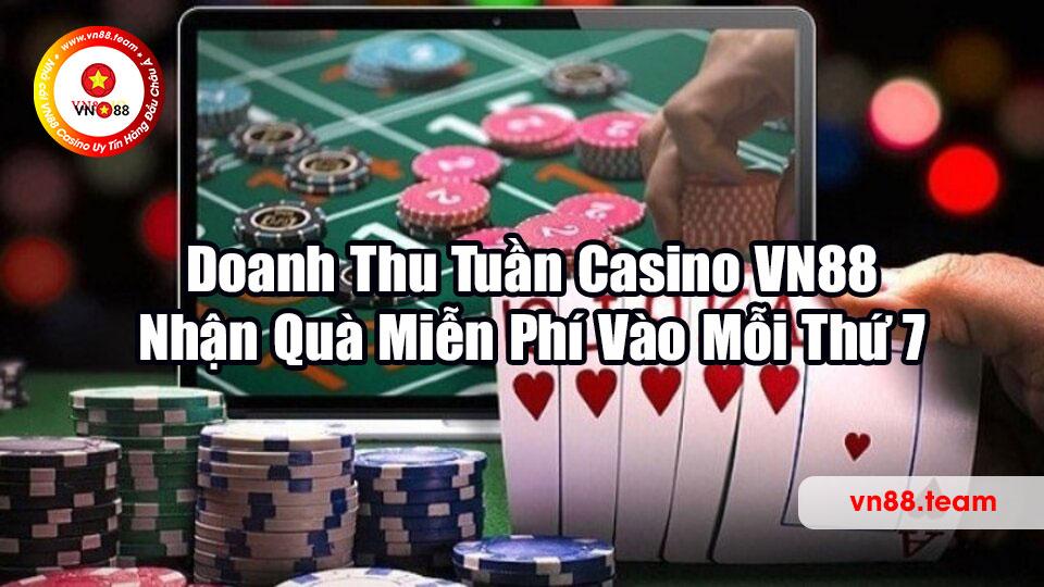 Doanh Thu Tuần Casino VN88 - Nhận Quà Miễn Phí Vào Mỗi Thứ 7